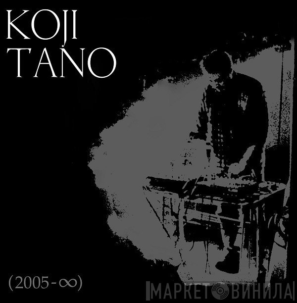  - Koji Tano (2005 - ∞) - A Tribute