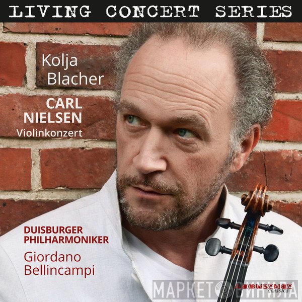 Kolja Blacher, Duisburger Philharmoniker, Giordano Bellincampi, Carl Nielsen  - Violinkonzert