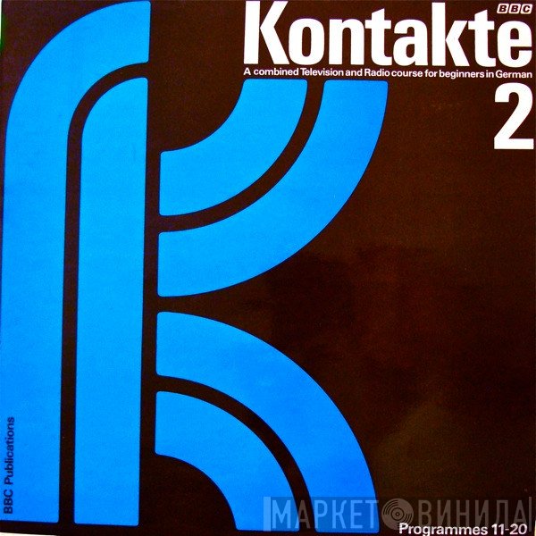  - Kontakte. A Combined BBC Television And Radio Course For Beginners In German 2