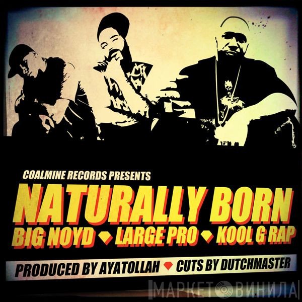 Kool G Rap, Large Professor, Big Noyd - Naturally Born