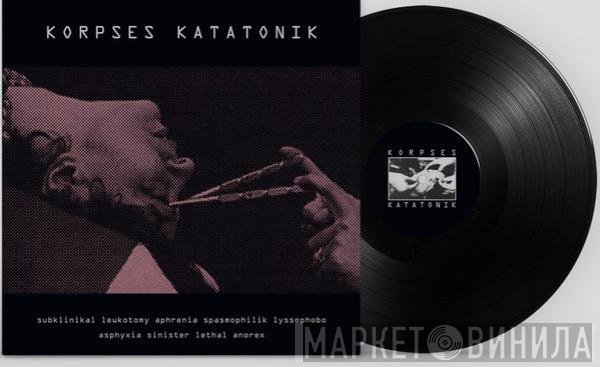 Korpses Katatonik - Subklinikal Leukotomy Aphrenia Spasmophilik Lyssophobo Asphyxia Sinister Lethal Anorex