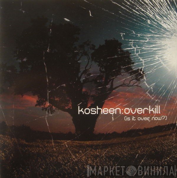 Kosheen  - Overkill (Is It Over Now?)