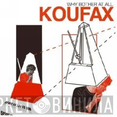Koufax - Why Bother At All