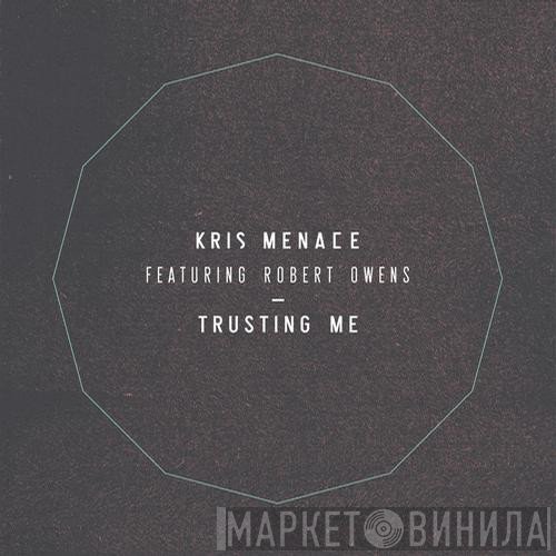 Kris Menace Featuring Robert Owens  - Trusting Me