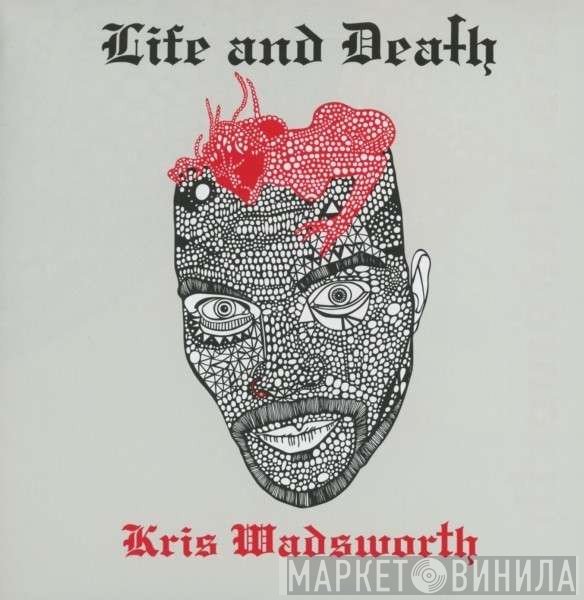 Kris Wadsworth  - Life And Death