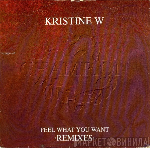 Kristine W - Feel What You Want (Remixes)