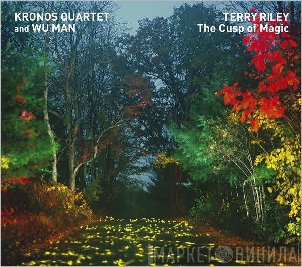 Kronos Quartet And Wu Man - Terry Riley  - The Cusp Of Magic