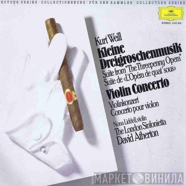 Kurt Weill, London Sinfonietta, David Atherton , Nona Liddell - Kleine Dreigroschenmusik / Violin Concerto