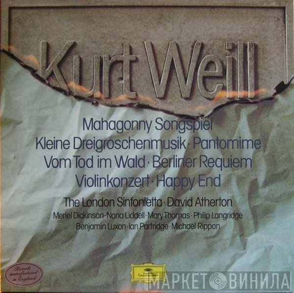 Kurt Weill, London Sinfonietta, David Atherton  - Mahagonny Songspiel, Kleine Dreigroschenmusik, Pantomime, Vom Tod Im Wald, Berliner Requiem, Violinkonzert, Happy End