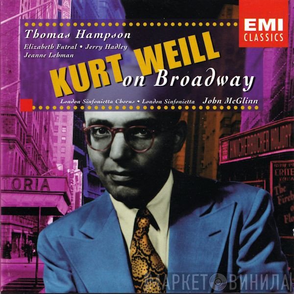 Kurt Weill, London Sinfonietta, John McGlinn, Thomas Hampson, Jerry Hadley, Elizabeth Futral, London Sinfonietta Chorus, Jeanne Lehman - Kurt Weill On Broadway
