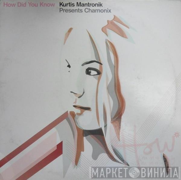 Kurtis Mantronik Presents Chamonix  - How Did You Know