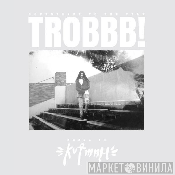 Kutmah - Trobbb!