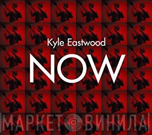 Kyle Eastwood  - Now