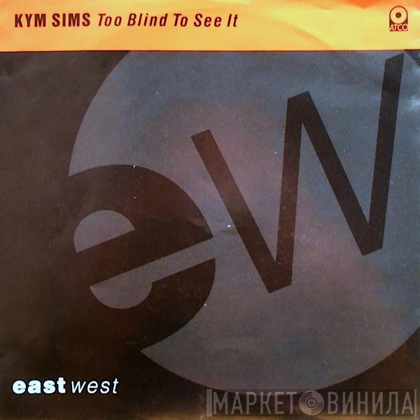 Kym Sims - Too Blind To See It