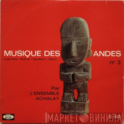 L'Ensemble Achalay - Musique Des Andes - N°3 Argentine Bolivie Equateur Perou