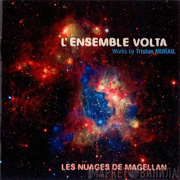 L'Ensemble Volta - Les Nuages De Magellan (Works By Tristan Murail)