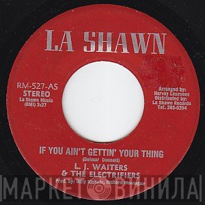 L.J.Waiters & The Electrifiers - If You Ain't Gettin' Your Thing