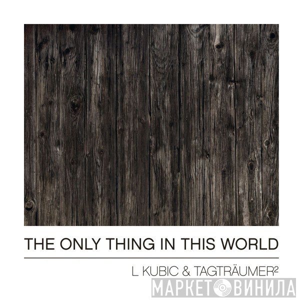 L Kubic & Tagträumer² - The Only Thing In This World