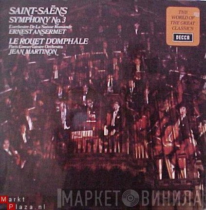 L'Orchestre De La Suisse Romande, Ernest Ansermet, Camille Saint-Saëns, Orchestre De La Société Des Concerts Du Conservatoire, Jean Martinon - Symphony No.3 In C Minor / Le Rouet D'Omphale