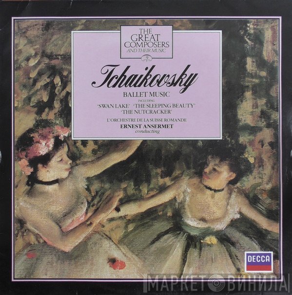 L'Orchestre De La Suisse Romande, Ernest Ansermet, Pyotr Ilyich Tchaikovsky - The Great Composers And Their Music - 9: Ballet Music