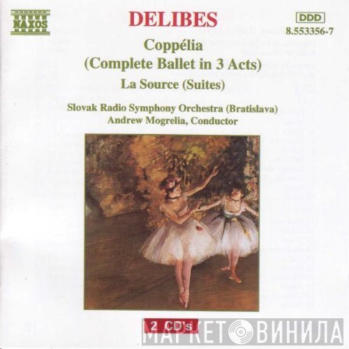 Léo Delibes, Slovak Radio Symphony Orchestra, Andrew Mogrelia - Coppélia (Complete Ballet In 3 Acts) - La Source (Suites)