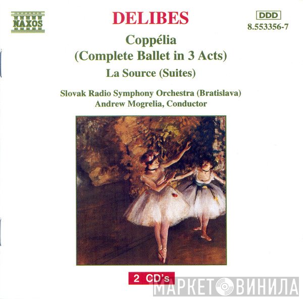 Léo Delibes, Slovak Radio Symphony Orchestra, Andrew Mogrelia - Coppélia (Complete Ballet In 3 Acts) - La Source (Suites)