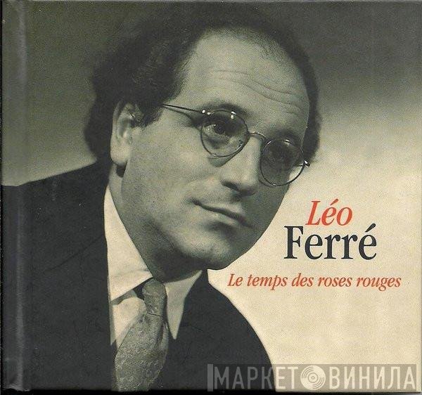 Léo Ferré  - Le Temps Des Roses Rouges