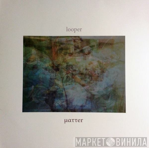 LOOPer  - ματτer