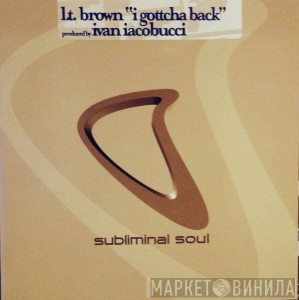 LT Brown - I Gottcha Back