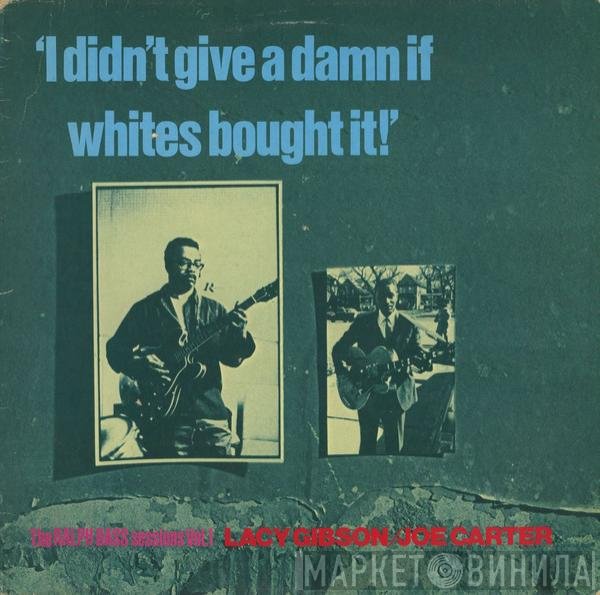 Lacy Gibson, Joe Carter  - I Didn't Give A Damn If Whites Bought It! - The Ralph Bass Session Vol. 1