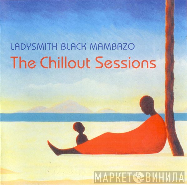 Ladysmith Black Mambazo - The Chillout Sessions