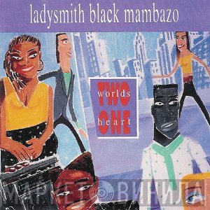 Ladysmith Black Mambazo  - Two Worlds One Heart