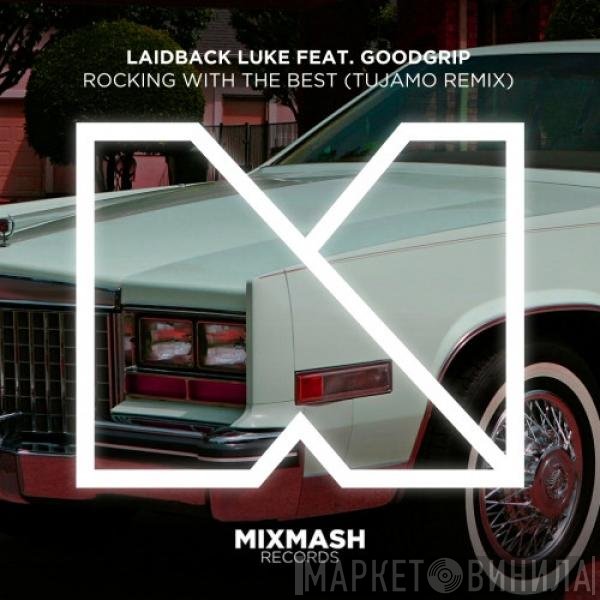 Laidback Luke Featuring Good Grip  - Rocking With The Best (Tujamo Remix)