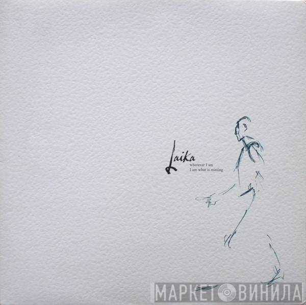 Laika - Wherever I Am I Am What Is Missing