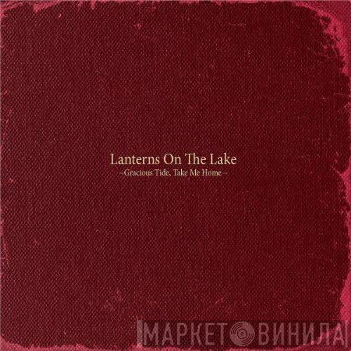 Lanterns On The Lake - Gracious Tide, Take Me Home