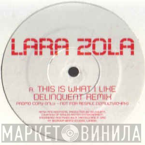 Lara Zola - This Is What I Like (Delinquent Remixes)