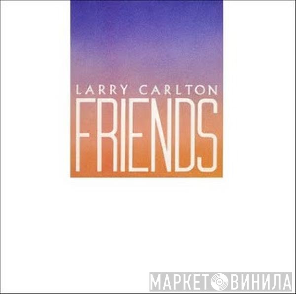 Larry Carlton  - Friends
