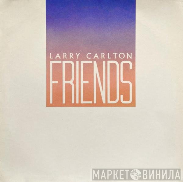 Larry Carlton - Friends