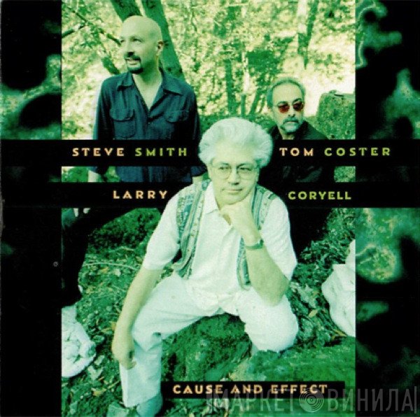 Larry Coryell, Steve Smith , Tom Coster  - Cause And Effect