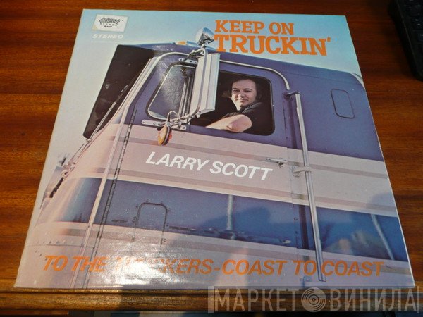 Larry Scott - Keep On Truckin': To The Truckers - Coast To Coast