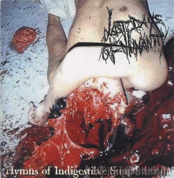 Last Days Of Humanity  - Hymns Of Indigestible Suppuration