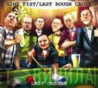 Last Rough Cause, Gimp Fist - Last Orders