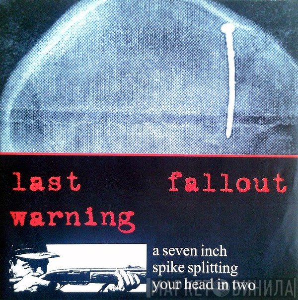 Last Warning / Fallout   - A Seven Inch Spike Splitting Your Head In Two
