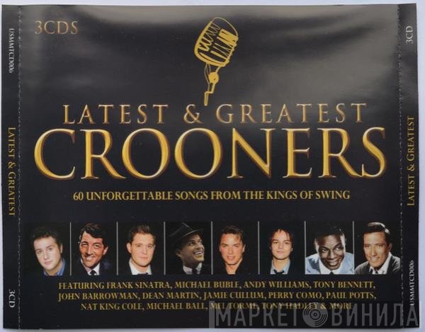  - Latest & Greatest Crooners - 60 Unforgettable Songs From The Kings Of Swing
