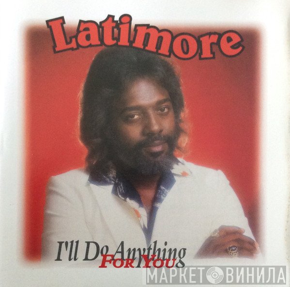 Latimore  - I'll Do Anything For You