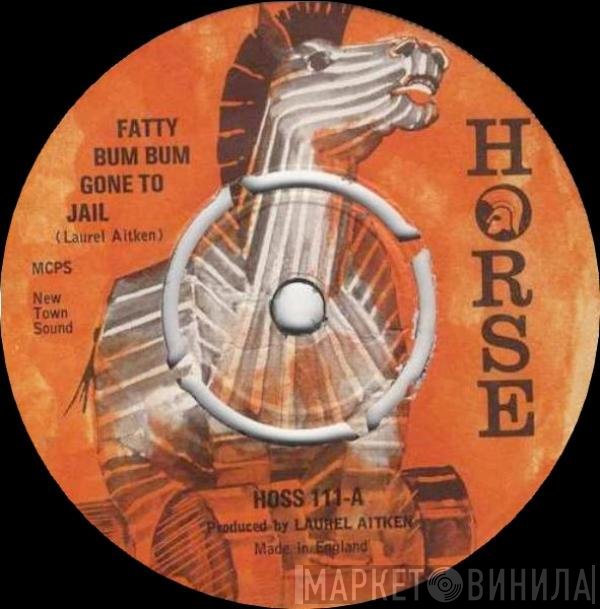 Laurel Aitken - Fatty Bum Bum Gone To Jail