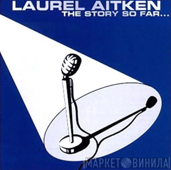 Laurel Aitken - The Story So Far...