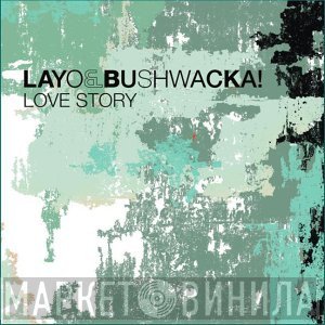 Layo & Bushwacka! - Love Story