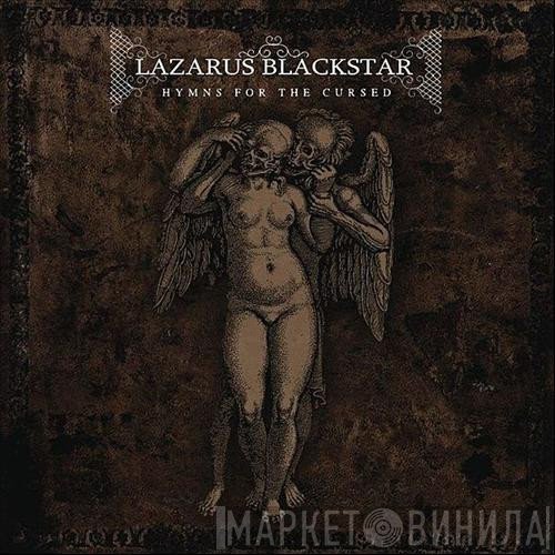 Lazarus Blackstar - Hymns For The Cursed