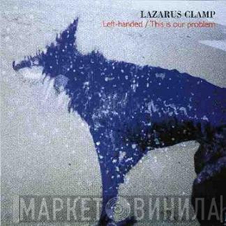 Lazarus Clamp - Left-Handed / This Is Our Problem